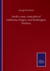 Pacific coast, coast pilot of California, Oregon, and Washington Territory - Book