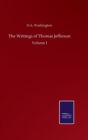 The Writings of Thomas Jefferson : Volume I - Book