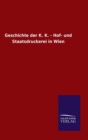 Geschichte Der K. K. - Hof- Und Staatsdruckerei in Wien - Book