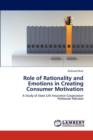 Role of Rationality and Emotions in Creating Consumer Motivation - Book