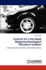 Control of a Uni-Axial Magnetorheological Vibration Isolator - Book
