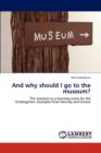 And Why Should I Go to the Museum? - Book