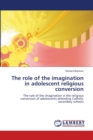 The role of the imagination in adolescent religious conversion - Book