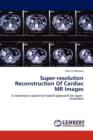 Super-Resolution Reconstruction of Cardiac MR Images - Book