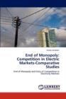End of Monopoly : Competition in Electric Markets-Comparative Studies - Book