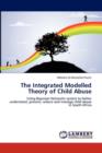 The Integrated Modelled Theory of Child Abuse - Book