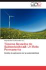 Topicos Selectos de Sustentabilidad : Un Reto Permanente - Book