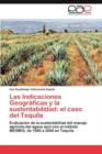 Las Indicaciones Geograficas y La Sustentabilidad : El Caso del Tequila - Book