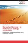 Monsenor Romero y La Historia : Un Dialogo Inconcluso - Book