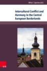 Intercultural Conflict and Harmony in the Central European Borderlands : The Cases of Banat and Transylvania 1849-1939 - eBook