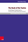The Book of the Twelve : An Anthology of Prophetic Books or The Result of Complex Redactional Processes? - eBook