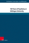 150 Years of Psychiatry at GAttingen University : Lectures given at the Anniversary Symposium - Book