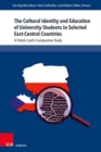The Cultural Identity and Education of University Students in Selected East-Central Countries : A Polish-Czech Comparative Study - Book