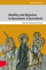 Mobility and Migration in Byzantium: A Sourcebook - Book