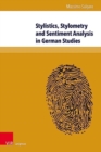 Stylistics, Stylometry and Sentiment Analysis in German Studies : The Operationalization of Literary Values - Book