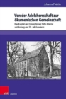 Von der Adelsherrschaft zur okumenischen Gemeinschaft : Das Kapitel des Freiweltlichen Stifts Borstel seit Anfang des 20. Jahrhunderts - Book