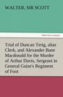Trial of Duncan Terig, Alias Clerk, and Alexander Bane MacDonald for the Murder of Arthur Davis, Sergeant in General Guise's Regiment of Foot - Book