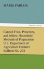 Canned Fruit, Preserves, and Jellies : Household Methods of Preparation U.S. Department of Agriculture Farmers' Bulletin No. 203 - Book