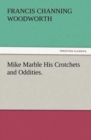 Mike Marble His Crotchets and Oddities. - Book