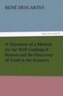 A Discourse of a Method for the Well Guiding of Reason and the Discovery of Truth in the Sciences - Book