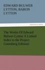 The Works of Edward Bulwer-Lytton a Linked Index to the Project Gutenberg Editions - Book