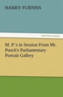 M. P.'s in Session from Mr. Punch's Parliamentary Portrait Gallery - Book