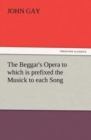 The Beggar's Opera to Which Is Prefixed the Musick to Each Song - Book