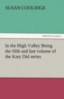 In the High Valley Being the Fifth and Last Volume of the Katy Did Series - Book