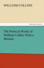 The Poetical Works of William Collins with a Memoir - Book