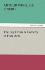 The Big Drum a Comedy in Four Acts - Book