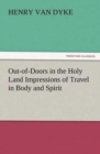 Out-Of-Doors in the Holy Land Impressions of Travel in Body and Spirit - Book