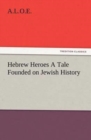 Hebrew Heroes a Tale Founded on Jewish History - Book