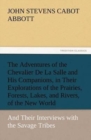 The Adventures of the Chevalier de la Salle and His Companions, in Their Explorations of the Prairies, Forests, Lakes, and Rivers, of the New World, and Their Interviews with the Savage Tribes, Two Hu - Book