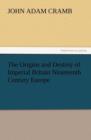 The Origins and Destiny of Imperial Britain Nineteenth Century Europe - Book