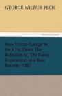 How Private George W. Peck Put Down the Rebellion Or, the Funny Experiences of a Raw Recruit - 1887 - Book