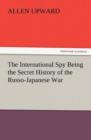 The International Spy Being the Secret History of the Russo-Japanese War - Book
