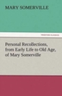 Personal Recollections, from Early Life to Old Age, of Mary Somerville - Book