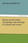 Borneo and the Indian Archipelago with Drawings of Costume and Scenery - Book