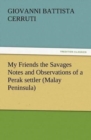 My Friends the Savages Notes and Observations of a Perak Settler (Malay Peninsula) - Book