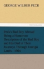 Peck's Bad Boy Abroad Being a Humorous Description of the Bad Boy and His Dad in Their Journeys Through Foreign Lands - 1904 - Book