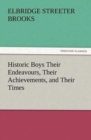 Historic Boys Their Endeavours, Their Achievements, and Their Times - Book