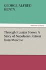 Through Russian Snows a Story of Napoleon's Retreat from Moscow - Book