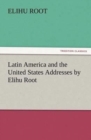 Latin America and the United States Addresses by Elihu Root - Book