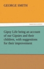Gipsy Life Being an Account of Our Gipsies and Their Children, with Suggestions for Their Improvement - Book