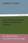 Lives of the Most Eminent Painters Sculptors and Architects Vol. 06 (of 10) Fra Giocondo to Niccolo Soggi - Book