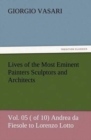 Lives of the Most Eminent Painters Sculptors and Architects Vol. 05 ( of 10) Andrea Da Fiesole to Lorenzo Lotto - Book