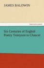 Six Centuries of English Poetry Tennyson to Chaucer - Book