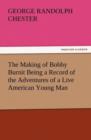 The Making of Bobby Burnit Being a Record of the Adventures of a Live American Young Man - Book
