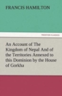 An Account of the Kingdom of Nepal and of the Territories Annexed to This Dominion by the House of Gorkha - Book
