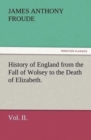History of England from the Fall of Wolsey to the Death of Elizabeth. Vol. II. - Book